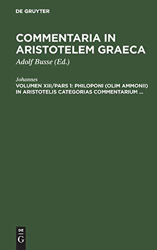 Philoponi (olim Ammonii) in Aristotelis Categorias commentarium ... (Commentaria in Aristotelem Graeca)