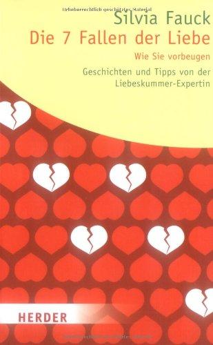 Die 7 Fallen der Liebe: Wie Sie vorbeugen. Geschichten und Tipps von der Liebeskummerexpertin (HERDER spektrum)