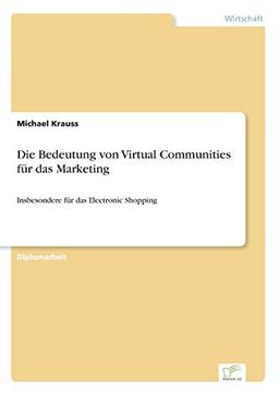 Die Bedeutung von Virtual Communities für das Marketing: Insbesondere für das Electronic Shopping