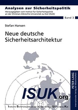 Neue deutsche Sicherheitsarchitektur: Ist eine Reform der Kompetenzverteilung zwischen Polizeibehörden, Nachrichtendiensten und den Streitkräften ... / German Strategic Studies)