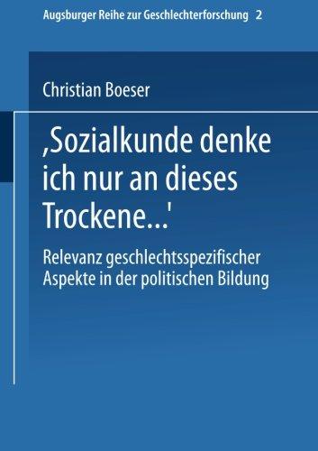 Bei Sozialkunde denke ich nur an dieses Trockene . . .": Relevanz Geschlechtsspezifischer Aspekte In Der Politischen Bildung (Augsburger Reihe Zur Geschlechterforschung) (German Edition)