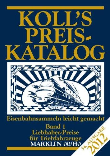 Koll's Preiskatalog: Märklin 00/H0, Ausgabe 2012, Band 1 Liebhaberpreise für Triebfahrzeuge Eisenbahnsammeln leicht gemacht