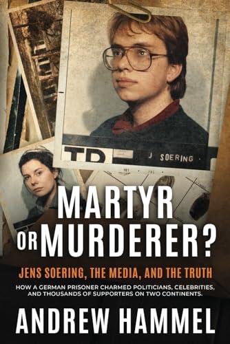 Martyr or Murderer: Jens Soering, the Media, and the Truth