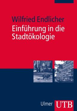 Einführung in die Stadtökologie: Grundzüge des urbanen Mensch-Umwelt-Systems