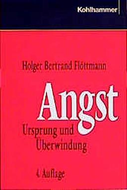 Angst: Ursprung und Überwindung