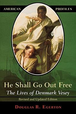 He Shall Go Out Free, Revised Edition: The Lives of Denmark Vesey (American Profiles (Rowman & Littlefield Paperback))