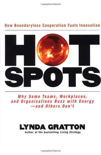 Hot Spots: Why Some Teams, Workplaces, and Organizations Buzz with Energy - And Others Don't