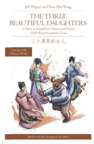 The Three Beautiful Daughters: A Story in Simplified Chinese and Pinyin, 1200 Word Vocabulary Level (Journey to the West (in Simplified Chinese), Band 9)