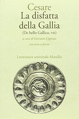 La disfatta della Gallia. (De bello gallico. Libro 7º)