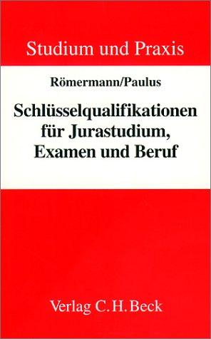 Schlüsselqualifikationen für Jurastudium, Examen und Beruf