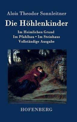 Die Höhlenkinder: Im Heimlichen Grund Im Pfahlbau Im Steinhaus   Vollständige Ausgabe