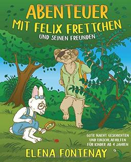 Abenteuer mit Felix Frettchen und seinen Freunden: Gute Nacht Geschichten für Kinder ab 4 Jahre - Vorlesebuch für Kinder zum Einschlafen (Kinderbuch ... (Elena's Gute Nacht Geschichten, Band 2)