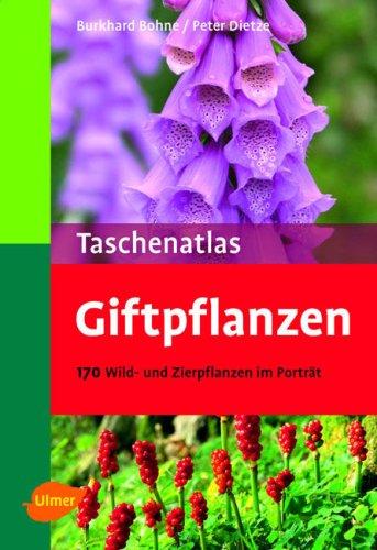 Taschenatlas Giftpflanzen: 170 Wild- und Zierpflanzen im Porträt. Mit Adressen der Giftnotrufzentralen