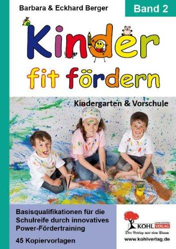 Kinder fit fördern in Kindergarten und Vorschule / Band 2: Basisqualifikationen für die Schulreife durch innovatives Power-Fördertraining