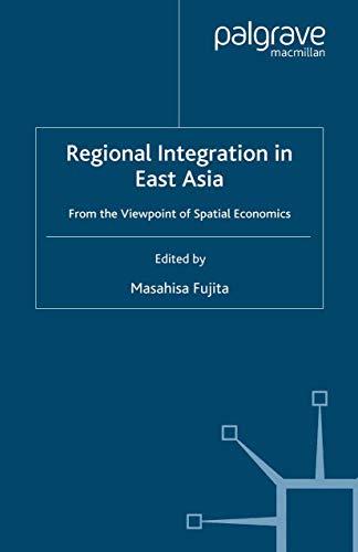 Regional Integration in East Asia: From the Viewpoint of Spatial Economics (IDE-JETRO Series)