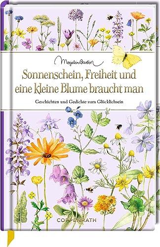 Sonnenschein, Freiheit und eine kleine Blume braucht man: Geschichten und Gedichte zum Glücklichsein