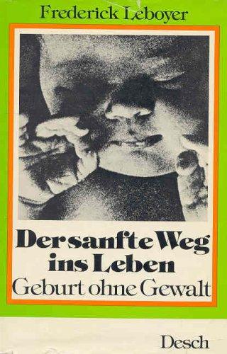 Frederick Leboyer: Der sanfte Weg ins Leben - Geburt ohne Gewalt