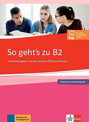 So geht's zu B2 : Vorbereitungskurs auf das Goethe, OSD-Zertifikat B2 : Ubungsbuch