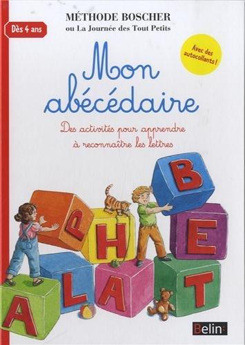 Mon abécédaire : des activités pour apprendre à reconnaître les lettres : méthode Boscher ou La journée des tout petits, dès 4 ans