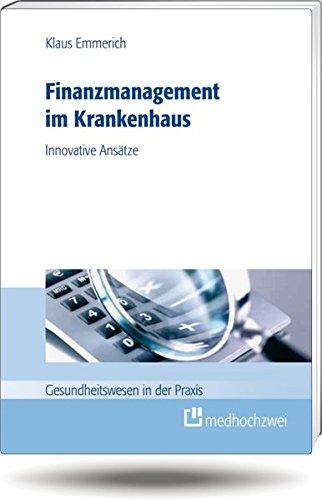 Finanzmanagement im Krankenhaus: Innovative Ansätze (Gesundheitswesen in der Praxis)