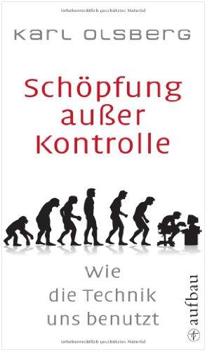 Schöpfung außer Kontrolle: Wie die Technik uns benutzt