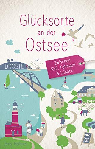 Glücksorte an der Ostsee - Zwischen Kiel, Fehmarn und Lübeck