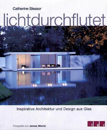 Lichtdurchflutet. Inspirative Architektur und Design aus Glas.