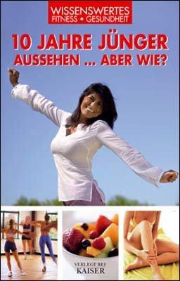 10 Jahre jünger aussehen... aber wie?: Wissenswertes-Fitness-Gesundheit