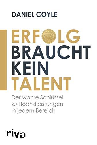 Erfolg braucht kein Talent: Der wahre Schlüssel zu Höchstleistungen in jedem Bereich