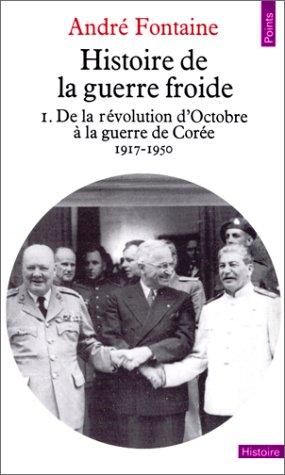 Histoire de la guerre froide. Vol. 1. De la révolution d'Octobre à la guerre de Corée : 1917-1950