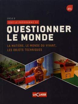 Questionner le monde: La matière, le monde du vivant, les objets techniques