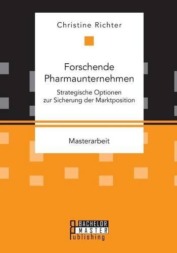 Forschende Pharmaunternehmen: Strategische Optionen zur Sicherung der Marktposition