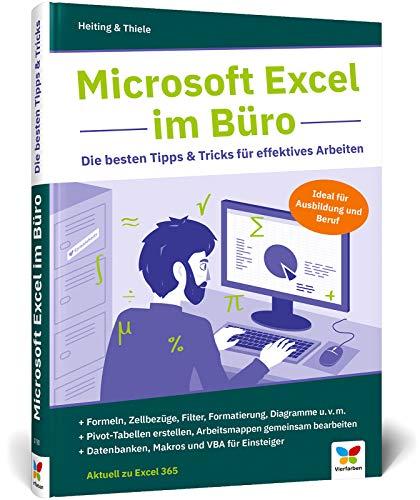 Microsoft Excel im Büro: Die besten Tipps & Tricks für effektives Arbeiten. Für Excel 2010 bis 2019. Ideal für Ausbildung und Beruf