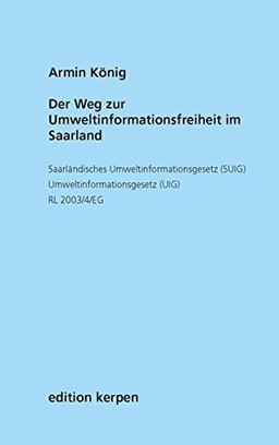 Der Weg zur Umweltinformationsfreiheit im Saarland: Saarländisches Umweltinformationsgesetz (SUIG) / Umweltinformationsgesetz (UIG) / Richtlinie 2003/4/EG