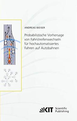 Probabilistische Vorhersage von Fahrstreifenwechseln für hochautomatisiertes Fahren auf Autobahnen (Schriftenreihe / Institut für Mess- und Regelungstechnik, Karlsruher Institut für Technologie)