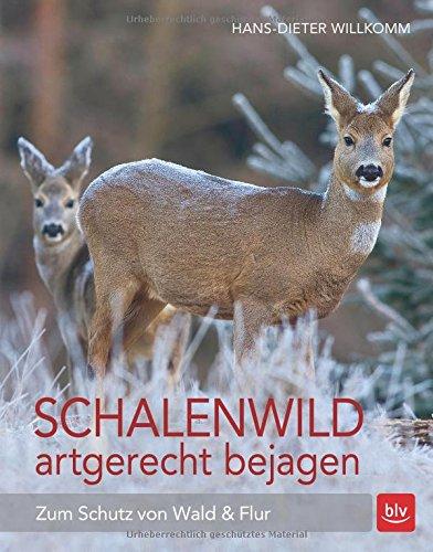 Schalenwild artgerecht bejagen: Zum Schutz von Wald und Flur