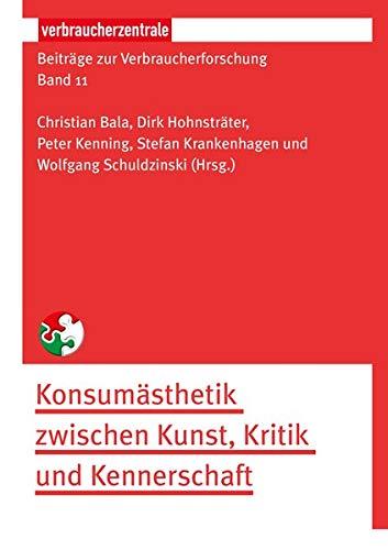 Beiträge zur Verbraucherforschung Band 11: Konsumästhetik zwischen Kunst, Kritik und Kennerschaft