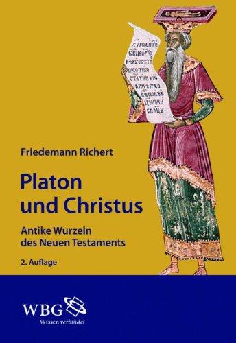 Platon und Christus: Antike Wurzeln des Neuen Testaments