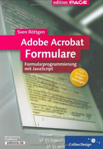 Adobe Acrobat Formulare: Formularprogrammierung mit JavaScript (Galileo Design)