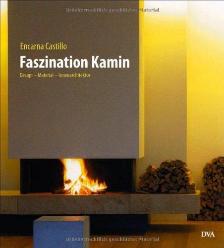 Faszination Kamin: Design - Material - Innenarchitektur