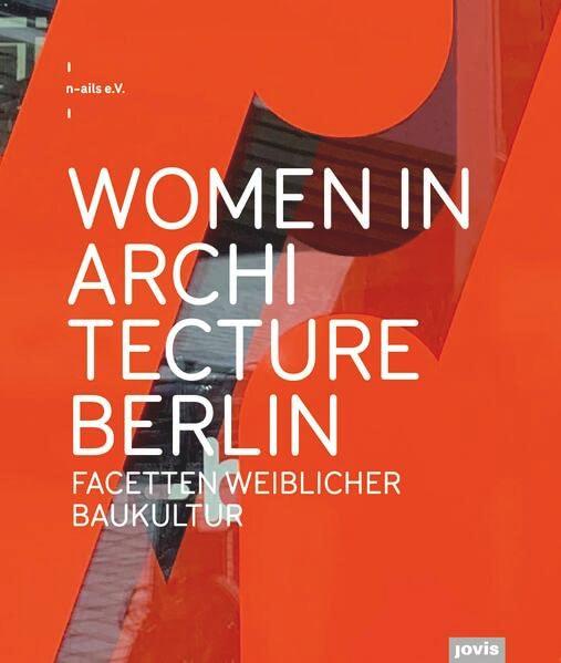 Women in Architecture Berlin: Facetten weiblicher Baukultur