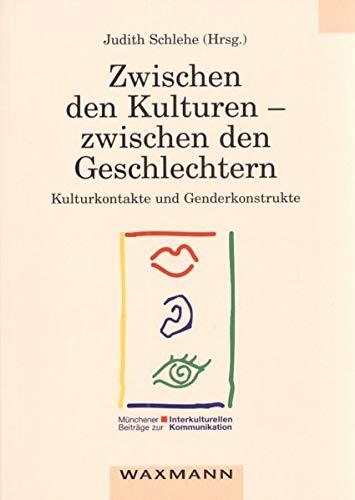 Zwischen den Kulturen - zwischen den Geschlechtern: Kulturkontakte und Genderkonstrukte (Münchener Beiträge zur interkulturellen Kommunikation)