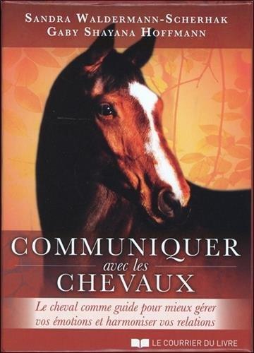 Communiquer avec les chevaux : le cheval comme guide pour mieux gérer vos émotions et harmoniser vos relations