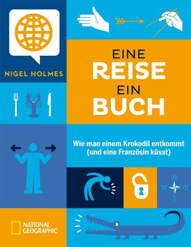 Eine Reise, ein Buch: Wie man einem Krokodil entkommt (und eine Französin küsst)