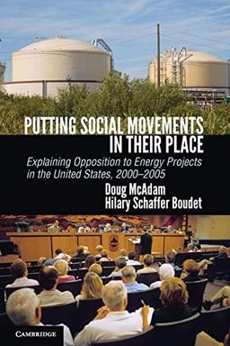 Putting Social Movements in their Place: Explaining Opposition to Energy Projects in the United States, 2000-2005 (Cambridge Studies in Contentious Politics)