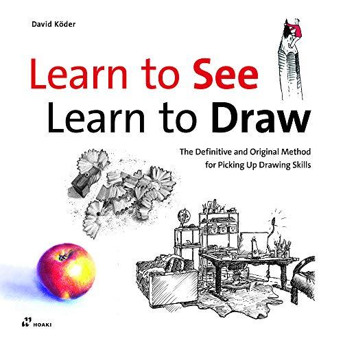 Learn to See, Learn to Draw.: The Definitive and Original Method for Picking Up Drawing Skills.