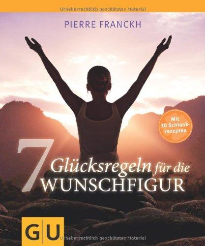 7 Glücksregeln für die Wunschfigur: Mit 30 Schlankrezepten (GU Einzeltitel Lebenshilfe)