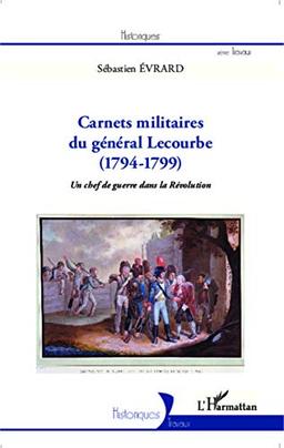 Carnets militaires du général Lecourbe (1794-1799) : un chef de guerre dans la Révolution