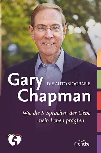 Gary Chapman. Die Autobiografie: Wie die 5 Sprachen der Liebe mein Leben prägten