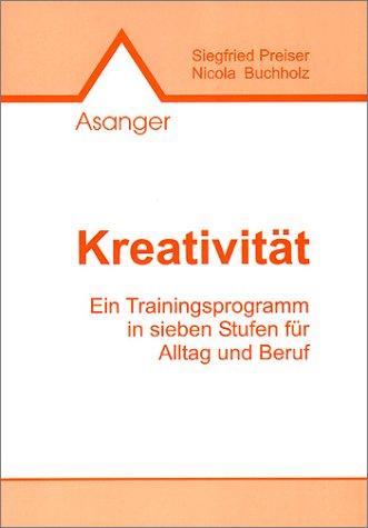 Kreativität: Ein Trainingsprogramm in 7 Stufen für Alltag und Praxis